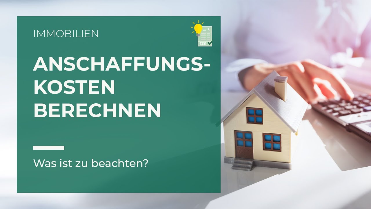 Anschaffungskosten einer Immobilie richtig berechnen!