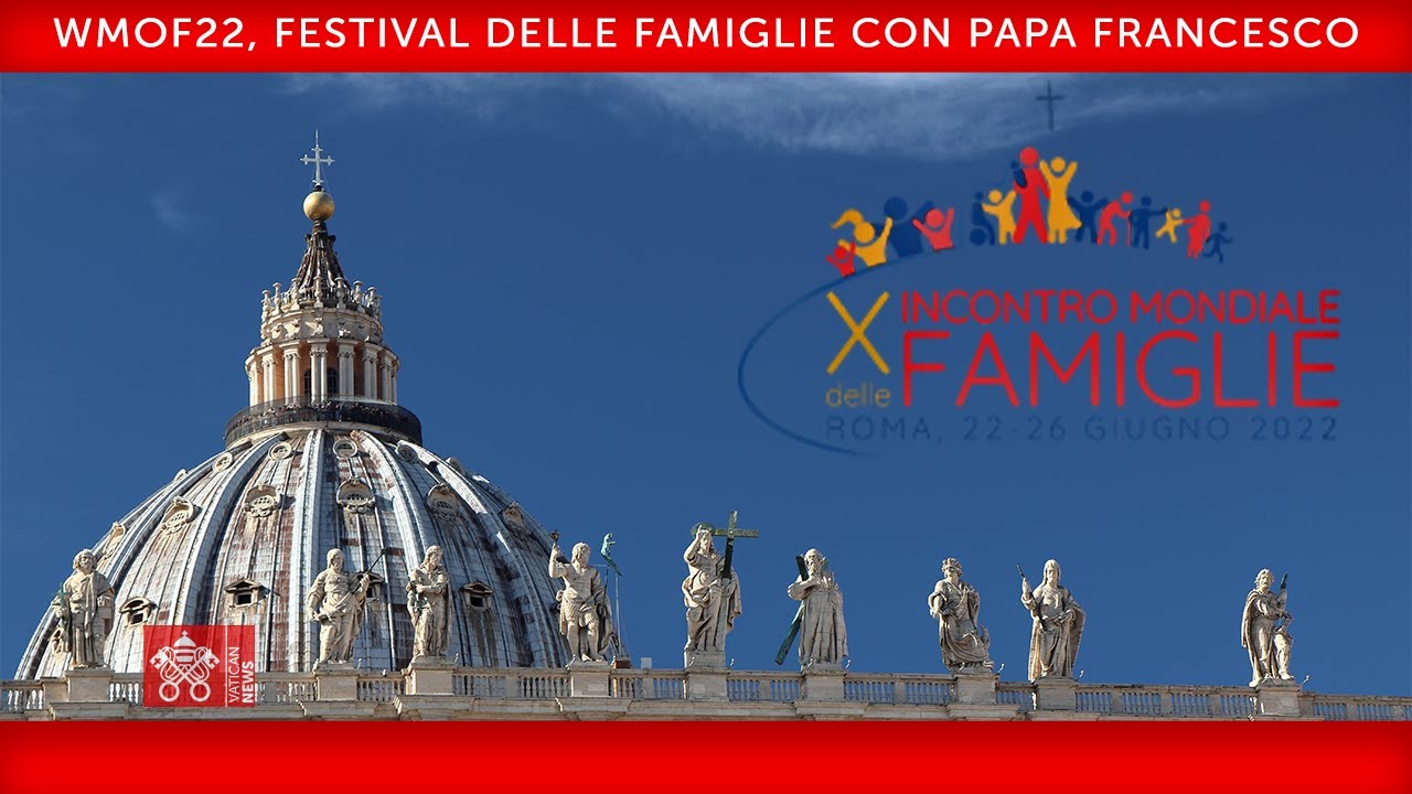 WMOF22, Festival delle Famiglie 22 giugno 2022 Papa Francesco