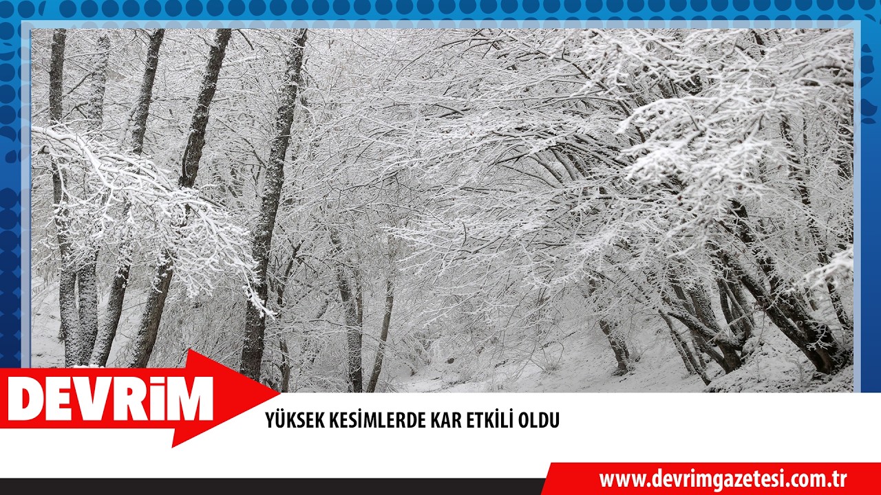 YÜKSEK KESİMLERDE KAR ETKİLİ OLDU
