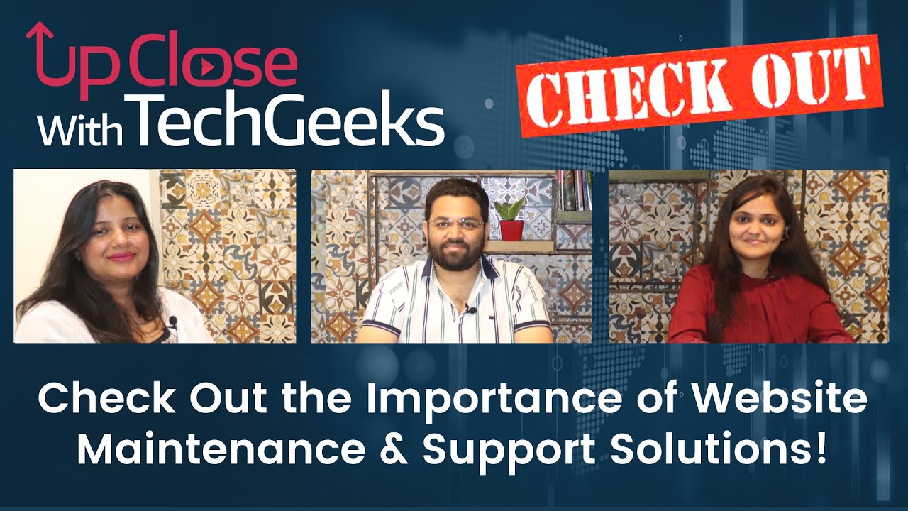 UpClose with TechGeeks: Check Out the Importance of Website Maintenance & Support Solutions!