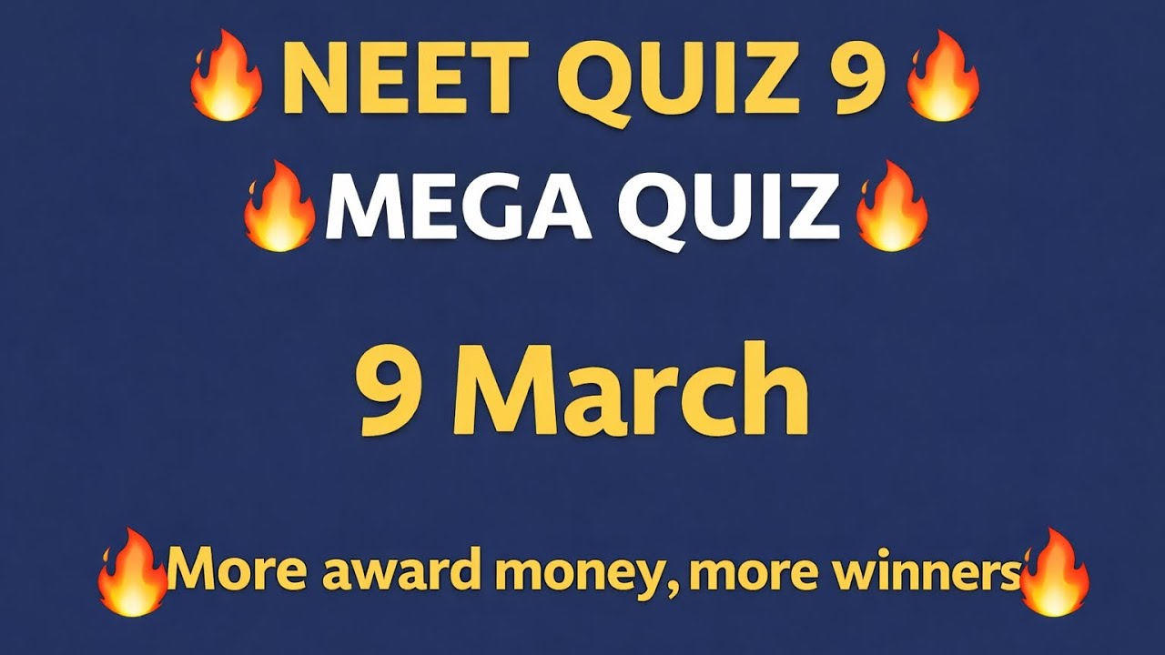 Neet 9 Mega quiz 🔥 9 march, 🔥 more awardmoney more winners 🔥