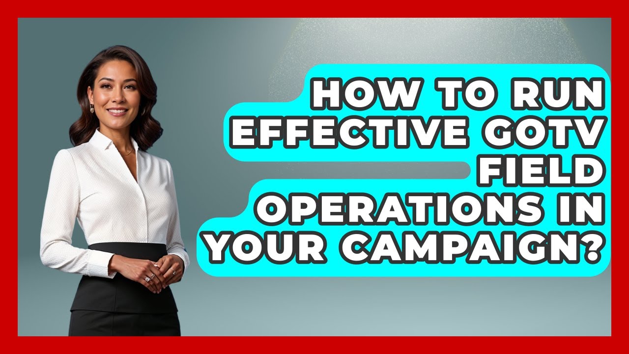 How To Run Effective GOTV Field Operations In Your Campaign? - Your Campaign Coach