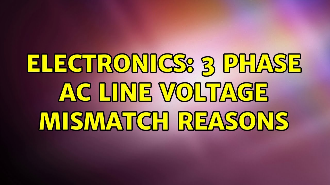 Electronics: 3 phase AC line voltage mismatch reasons