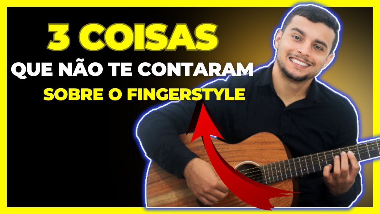 3 Coisas que não te contaram sobre o Fingerstyle
