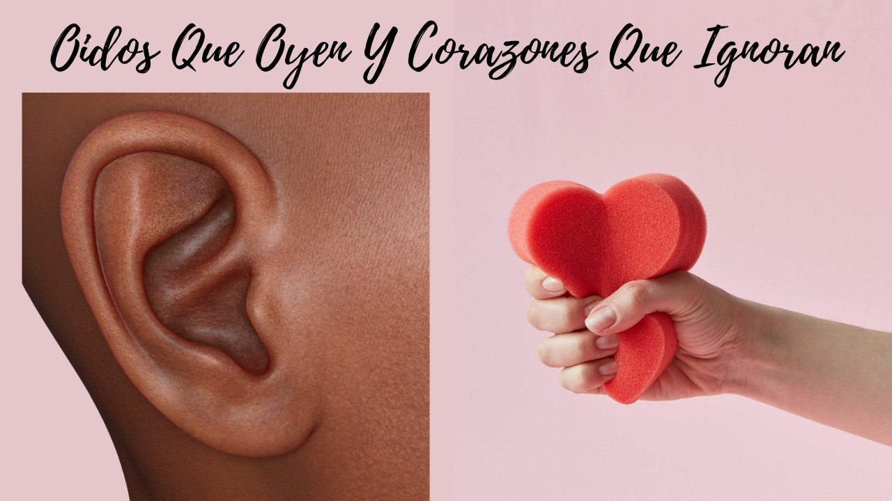 Oidos que oyen y corazones que ignoran -Enseñanza biblica - Prédicas cristianas