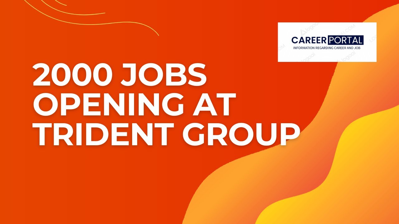 2000 JOBS OPENING AT TRIDENT GROUP || CAREER PORTAL