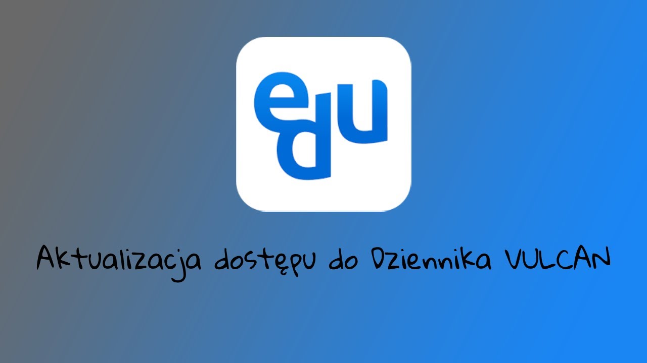 Aktualizacja dostępu do Dziennika VULCAN | Nowy system logowania eduVULCAN