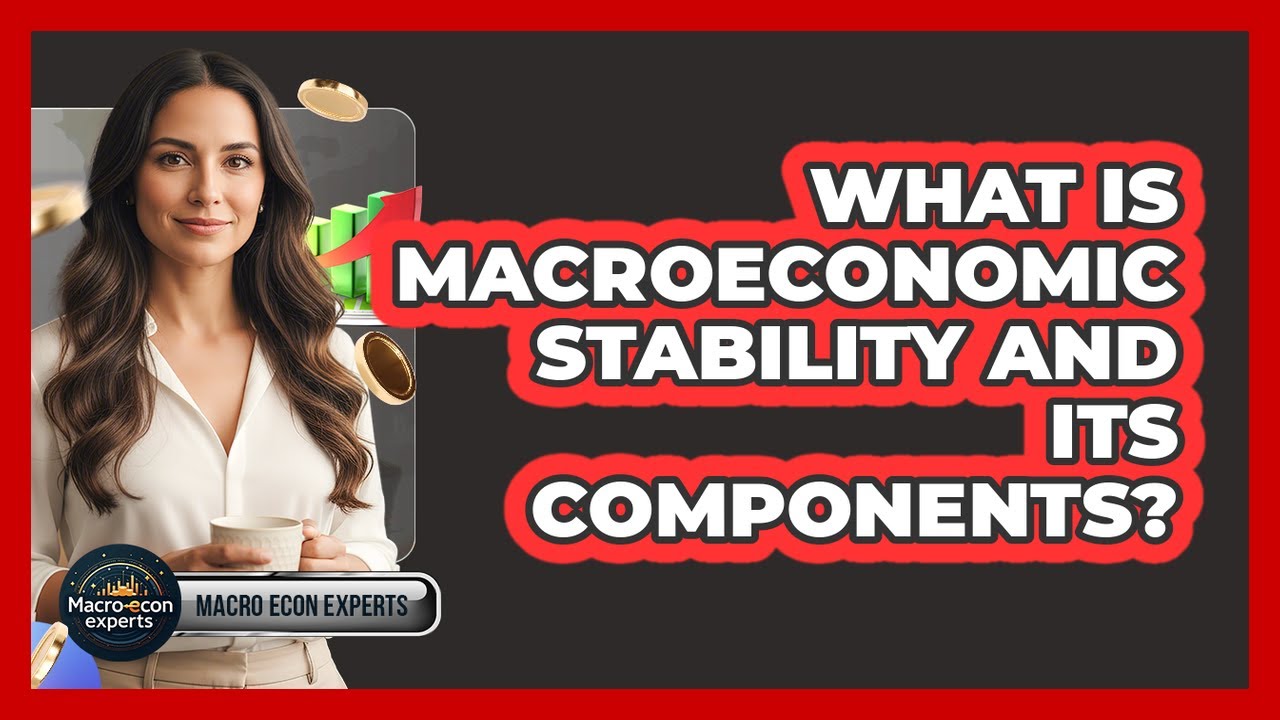 What Is Macroeconomic Stability And Its Components?