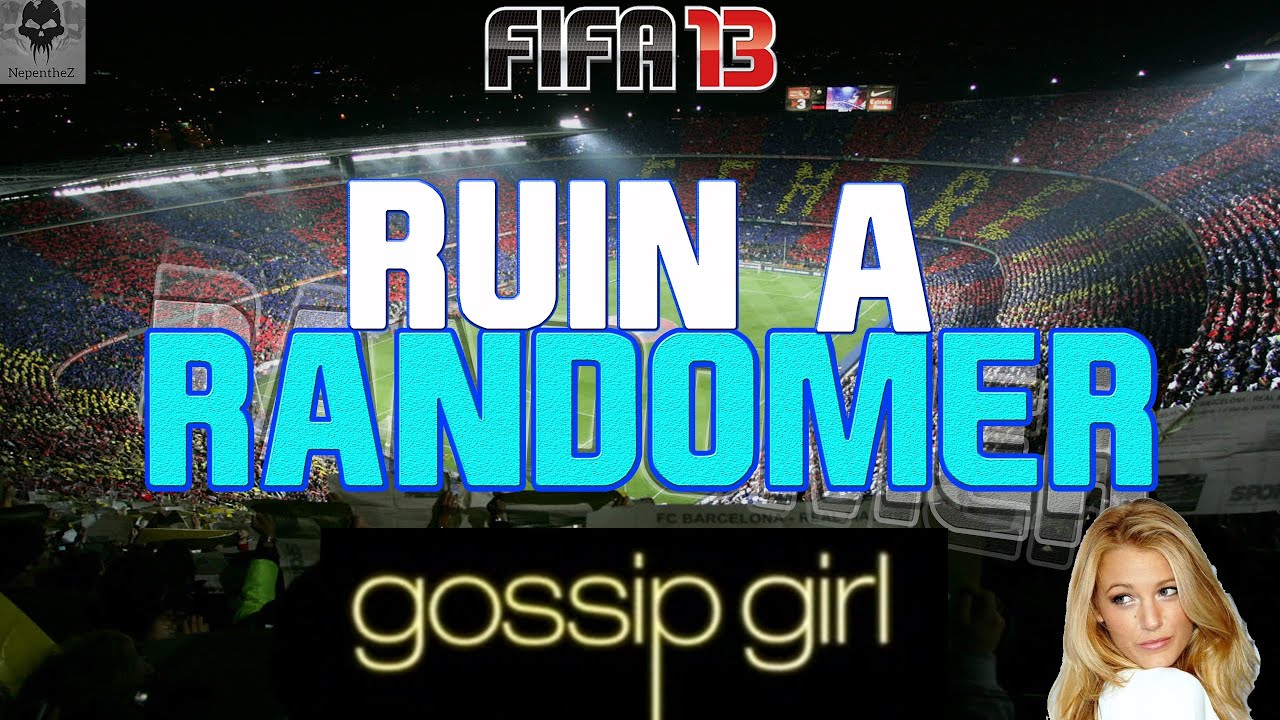 FIFA 13 - Gossip Girl?! - Ruin a Randomer - LIVE FACE CAM