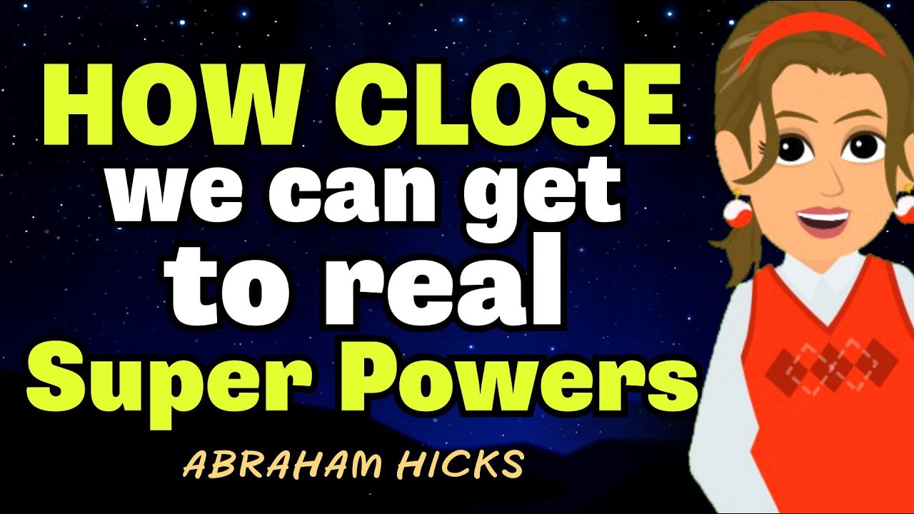 How Close to Real Super Powers We Can Get? - Abraham Hicks 2024