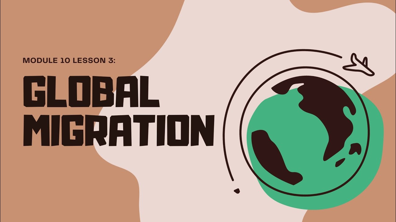 GED 6 REPORTING MODULE 10 | Lesson 3 : Global Migration