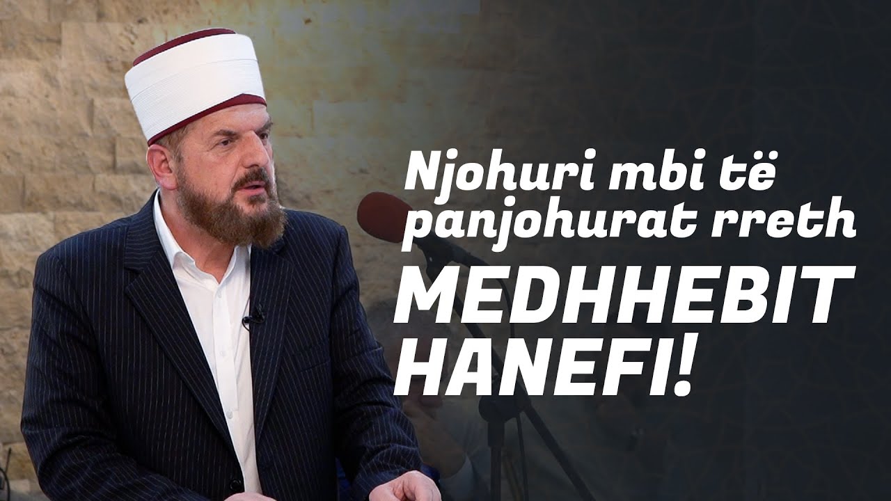 Njohuri mbi të panjohurat rreth medhhebit Hanefi! - Dr. Shefqet Krasniqi