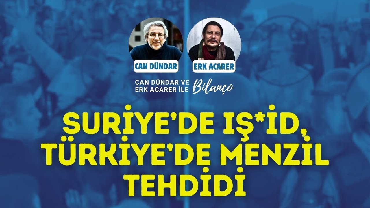 Suriye'de IŞ*İD, Türkiye'de Menzil Tehdidi | Can Dündar ve Erk Acarer ile Bilanço #canlıyayın
