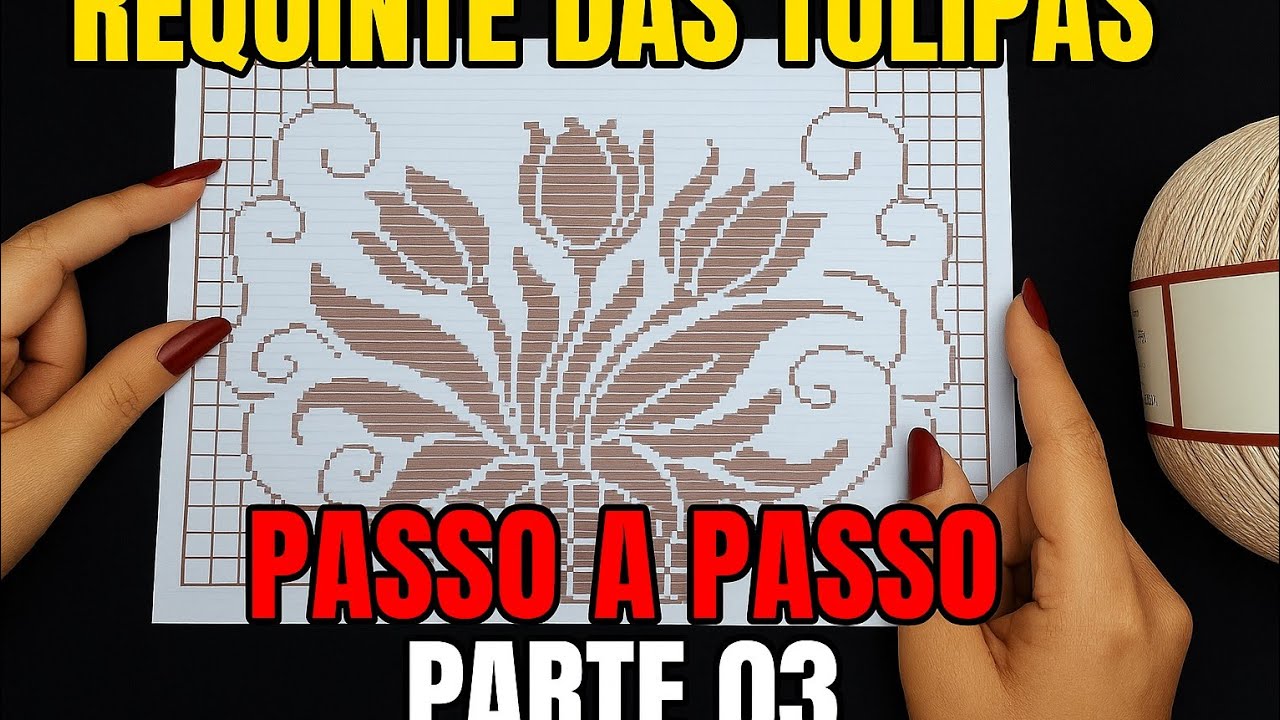 CAMINHO DE MESA REQUINTE DAS TULIPAS PARTE 3 Passo a Passo do Gráfico em Crochê Filé