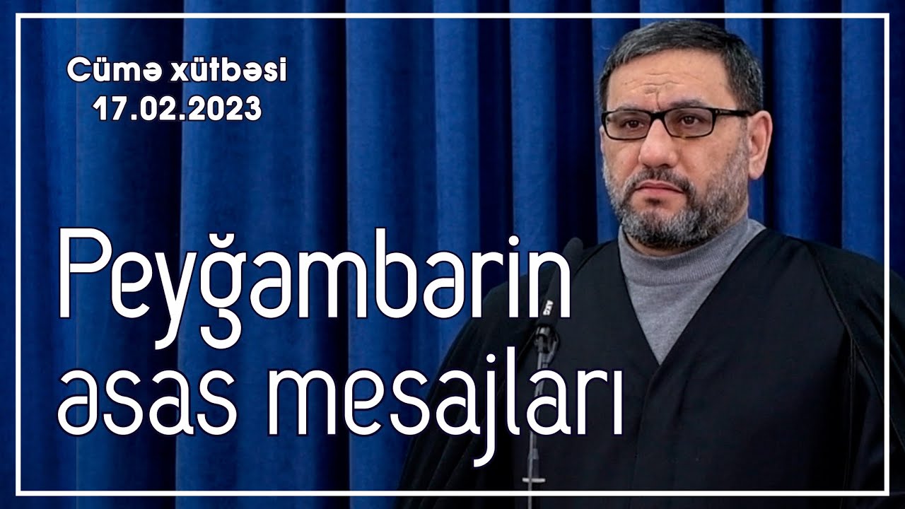 Hacı Şahin - Peyğəmbərin əsas mesajları  (17.02.2023)