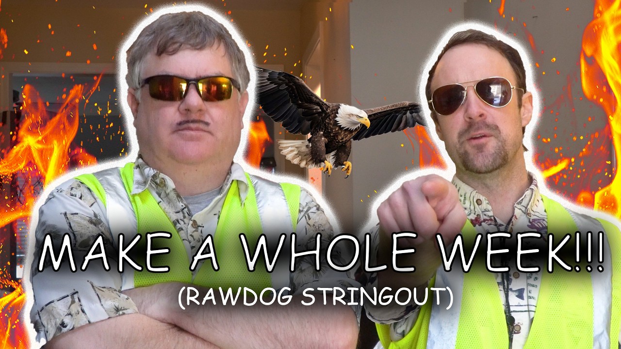 Make A Whole Week (rawdog stringout)