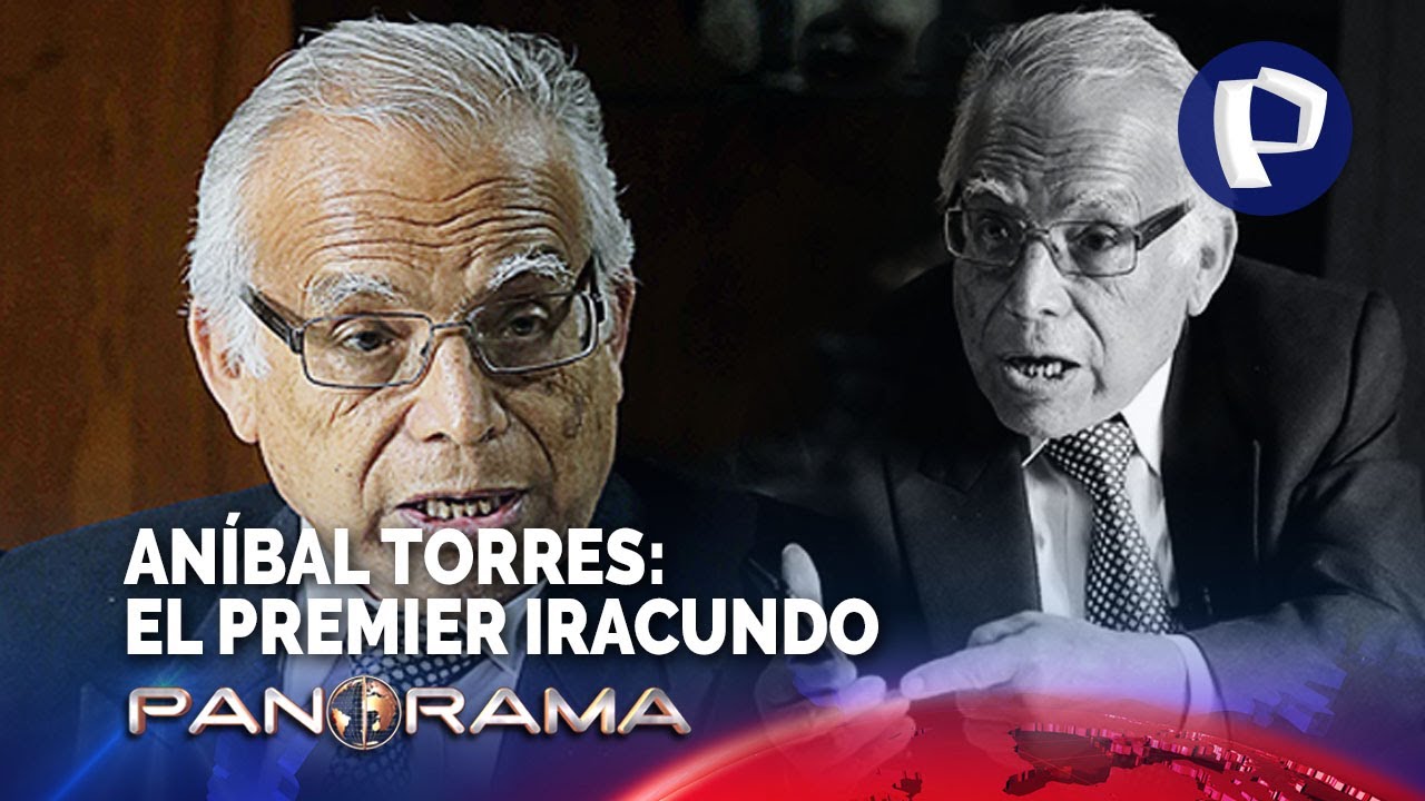 Aníbal Torres: el premier iracundo