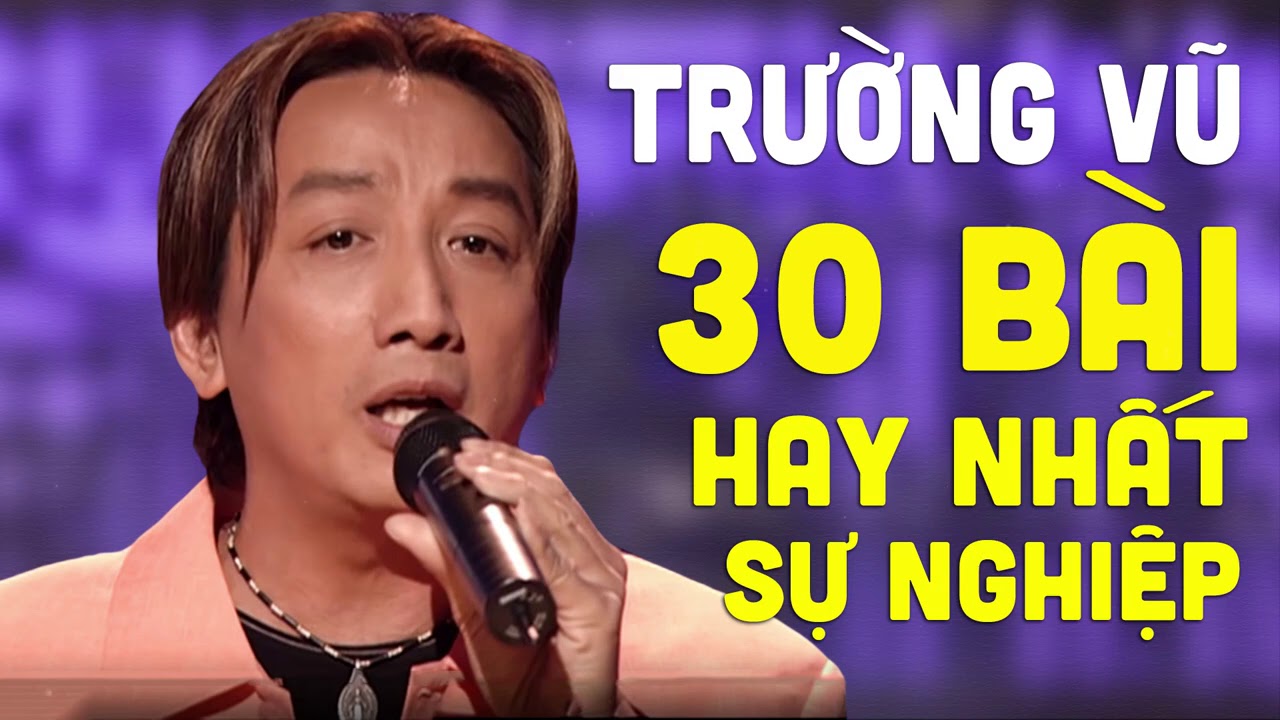 30 Bài Hát Hay Nhất Sự Nghiệp Trường Vũ - Liên Khúc Nhạc Vàng Hải Ngoại Chọn Lọc Hay Nhất