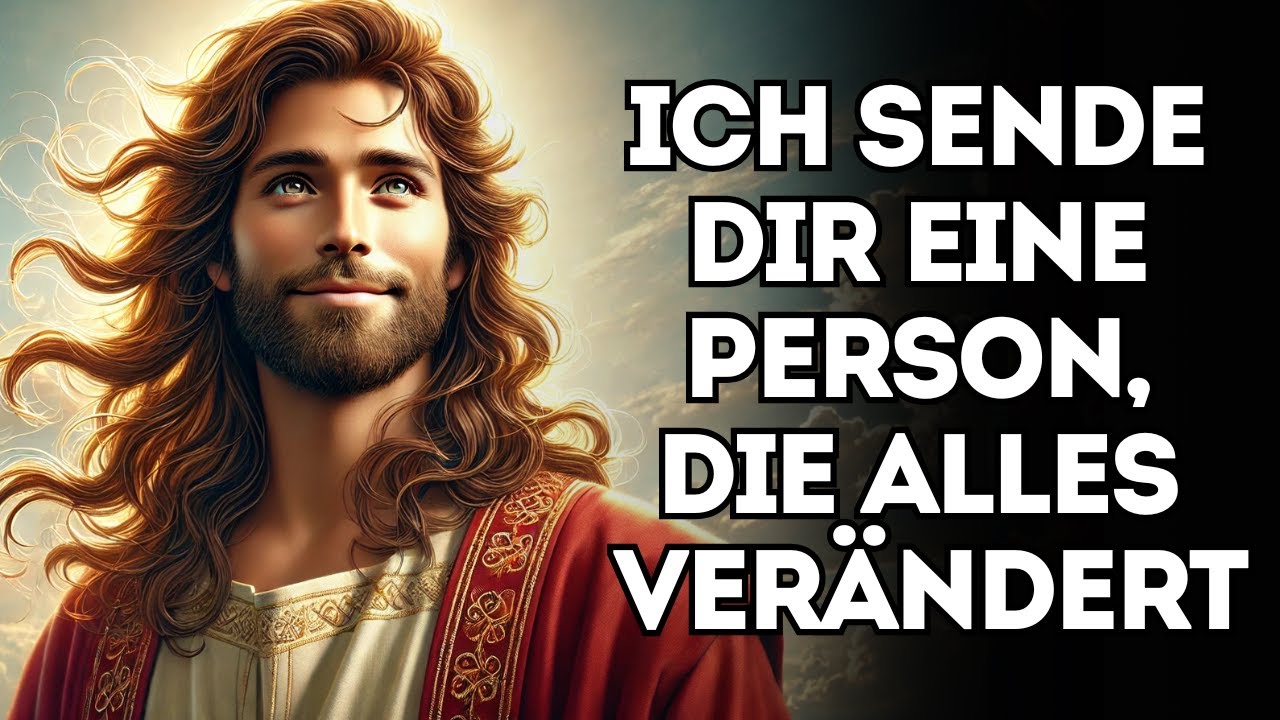 Ich werde dir jemanden schicken, der dein Leben verändern wird