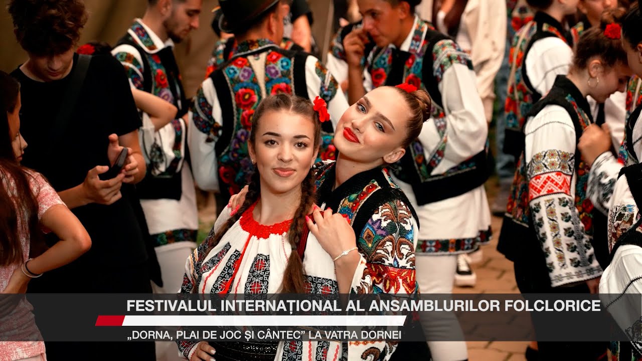 Festivalul Internațional al Ansamblurilor Folclorice „Dorna, plai de joc şi cântec” la Vatra Dornei
