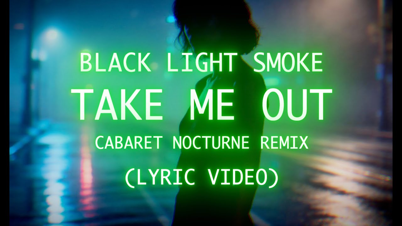 Black Light Smoke - Take Me Out feat. Léah Lazonick (Cabaret Nocturne Remix) [Lyric Video]