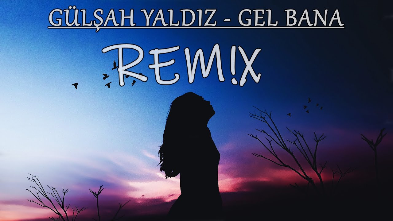 G&Uuml;LŞAH YALDIZ - GEL BANA (BARIŞ &Ccedil;AKIR REMİX)