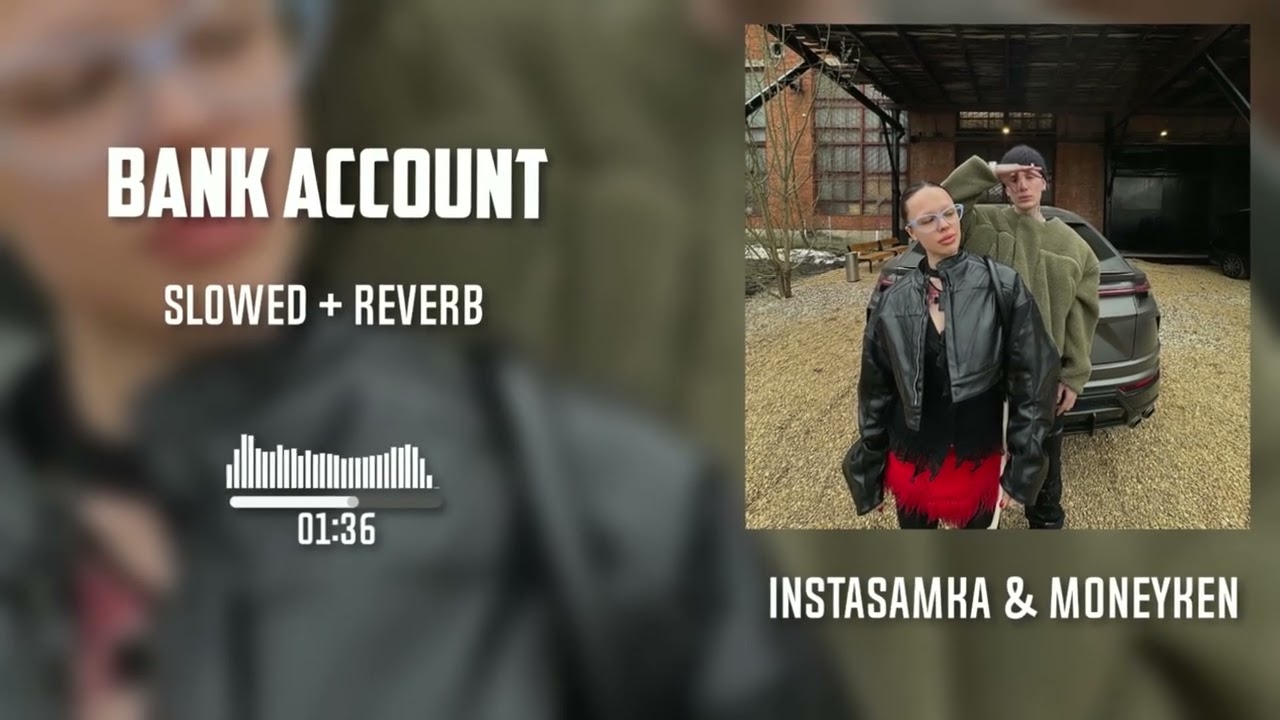 INSTASAMKA & MONEYKEN -  BANK ACCOUNT (slowed + reverb)
