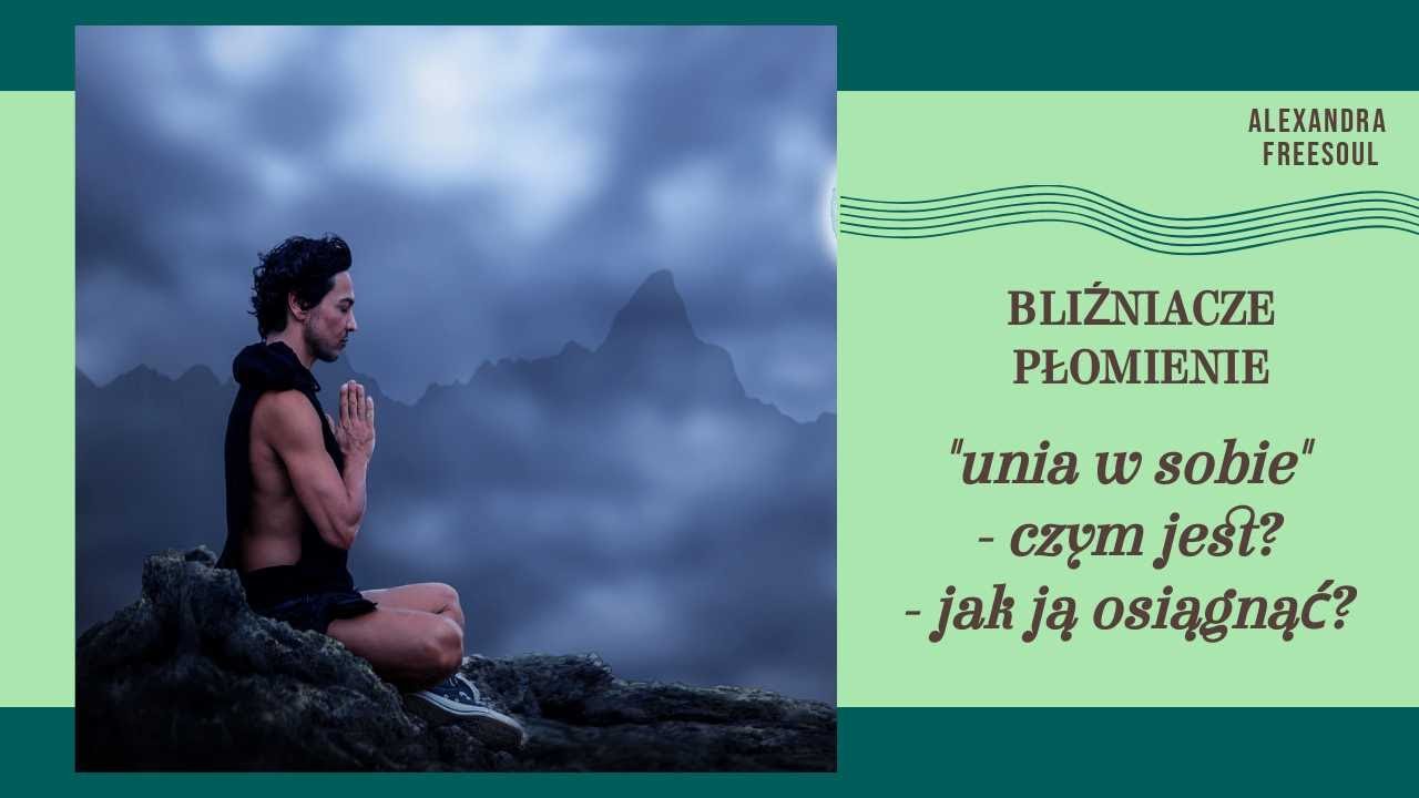 BLIŹNIACZE PŁOMIENIE - UNIA W SOBIE - CZYM JEST I JAK JĄ OSIĄGNĄĆ?