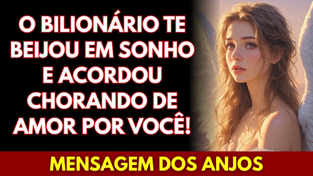 💖O BILIONÁRIO TE BEIJOU EM SONHO E ACORDOU CHORANDO DE AMOR POR VOCÊ! MENSAGEM DOS ANJOS