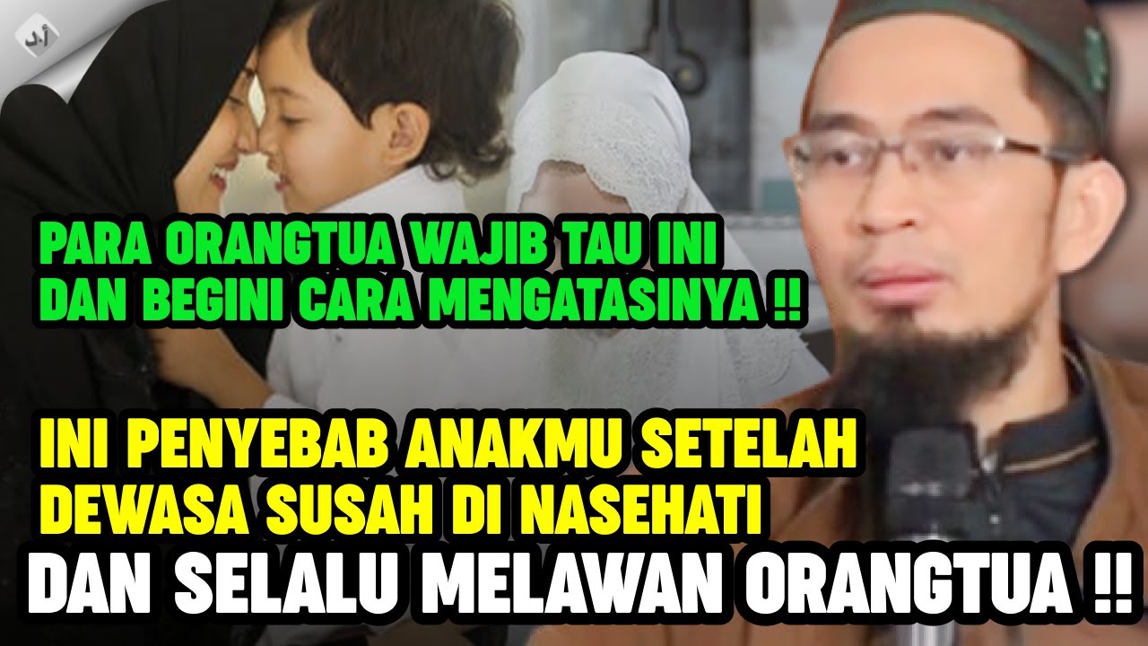 CARA MENDIDIK ANAK YANG SETELAH REMAJA DAN DEWASA SANGAT SUSAH DI NASEHATI !! - UST ADI HIDAYAT