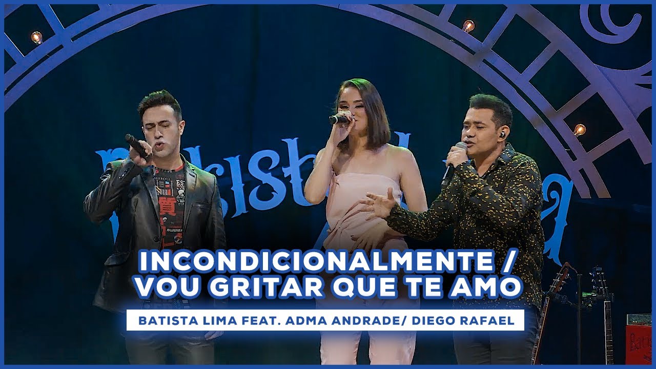 Batista Lima feat. Adma / Diego  - Incondicionalmente / Vou Gritar que Te Amo (Acústico)