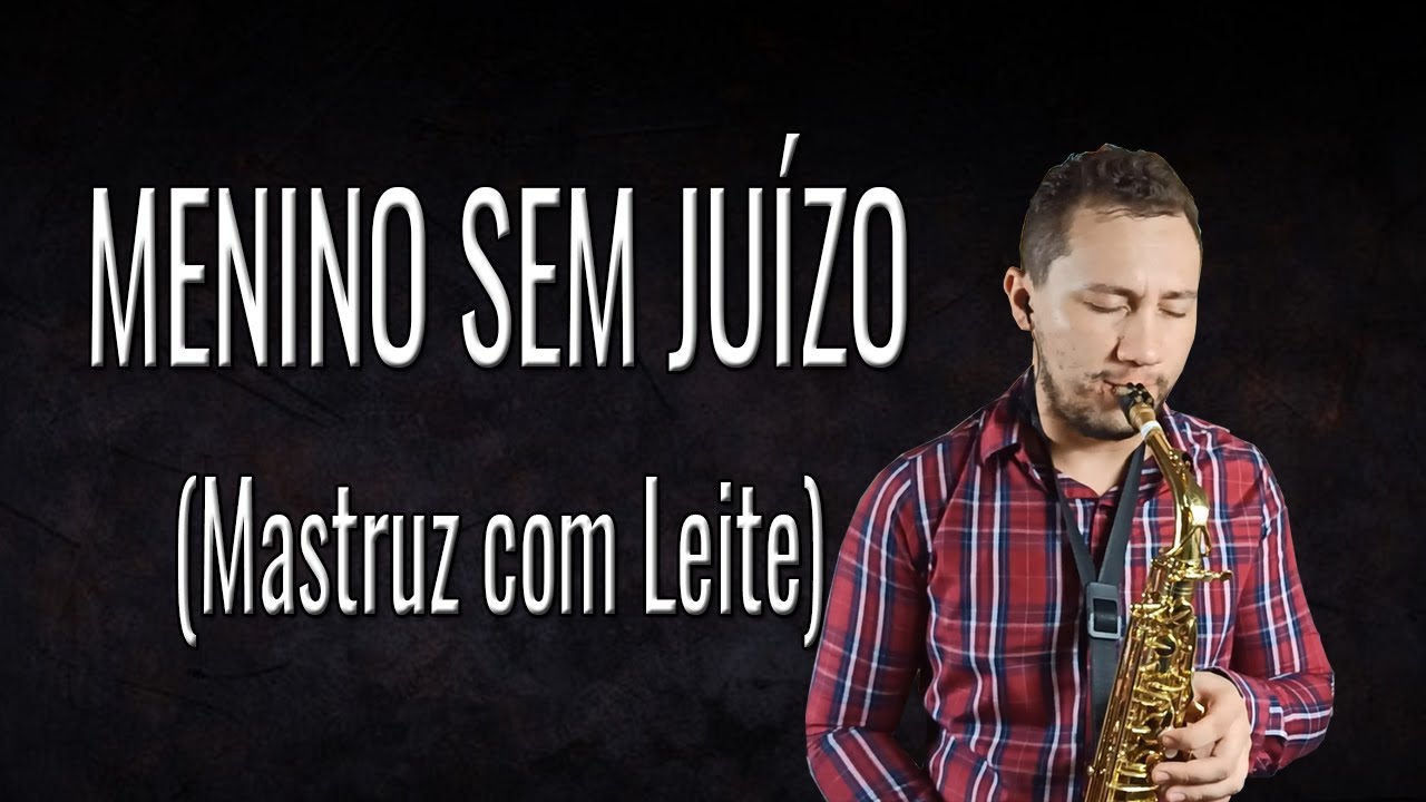 Menino Sem Juízo (Mastruz com Leite) Sax Cover