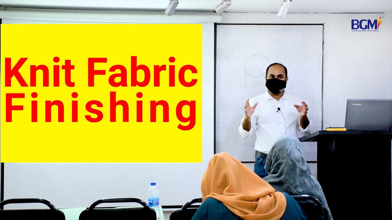 Knit Fabric Finishing - Textile Industry | Merchandising Course | Merchandising Training | BGMI