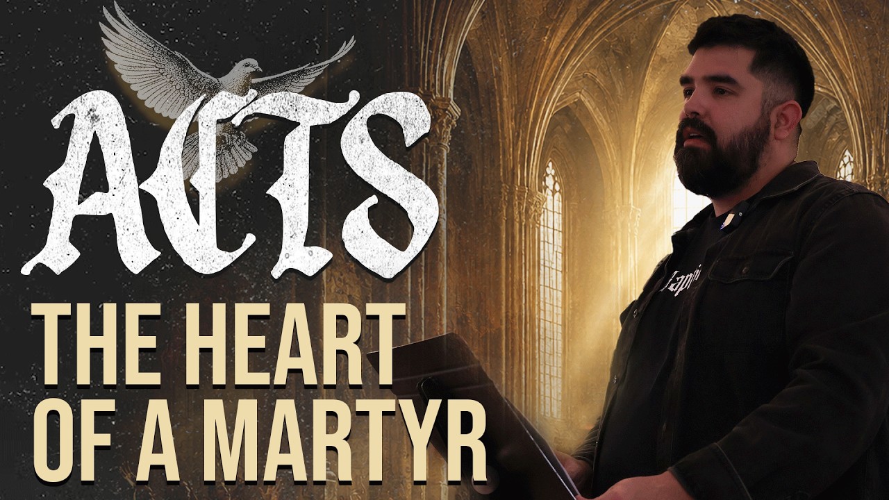 Acts 7 // The Heart of a Martyr