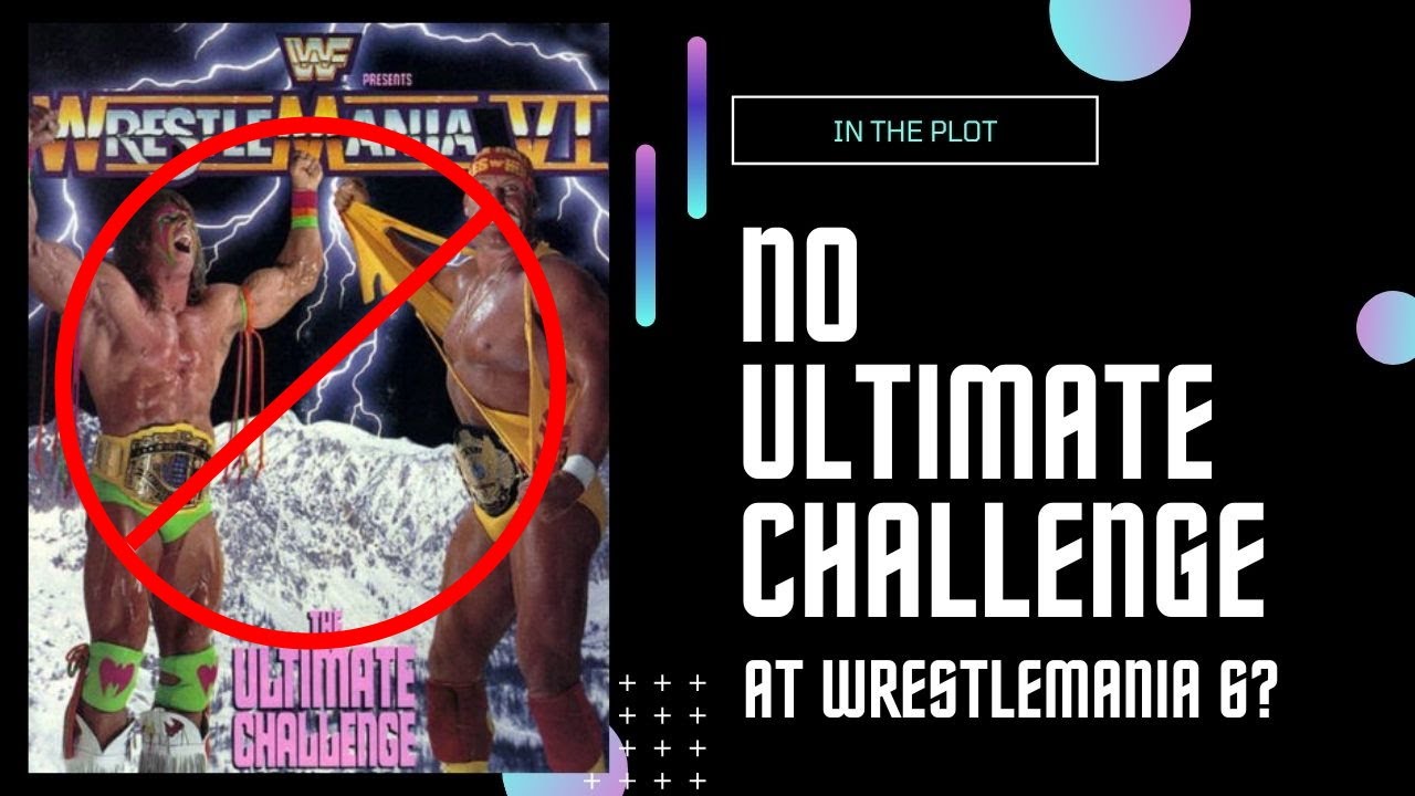 ALTERNATIVE UNIVERSE: No Ultimate Challenge at WWE Wrestlemania VI
