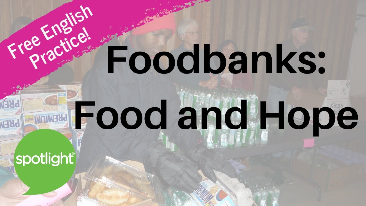 Foodbanks: Food and Hope | practice English with Spotlight