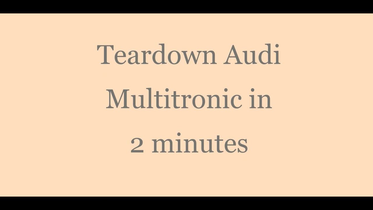 Teardown Audi's Multitronic in 2 minutes