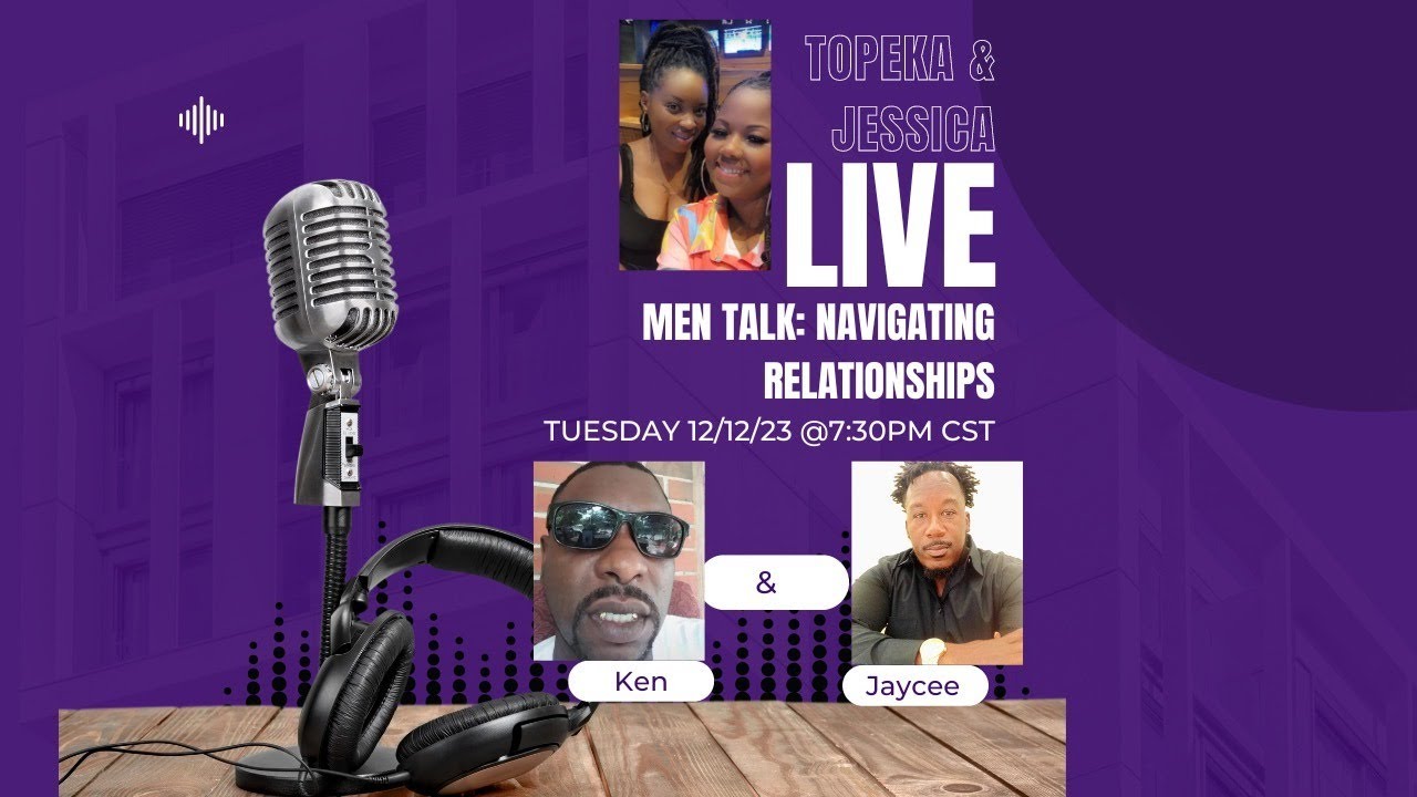 Men Talk: Navigating Relationships with 2 Special Guest: Ken and Jaycee