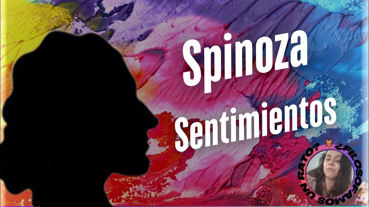 ❤️ Los SENTIMIENTOS seg&uacute;n SPINOZA: &iquest;C&oacute;mo DOMINAR nuestras EMOCIONES?