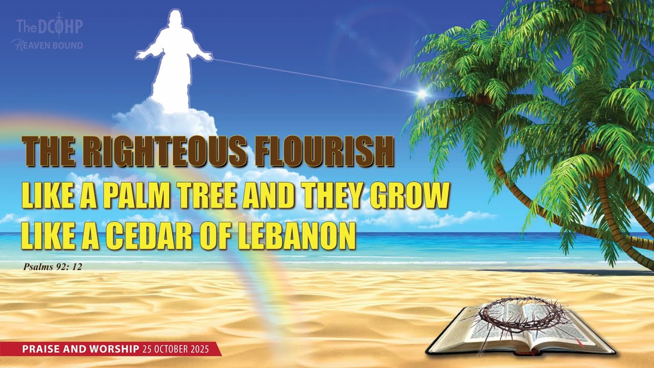 Praise and Worship - The Righteous Flourish Like A Palm Tree And They Grow Like A Cedar Of Lebanon