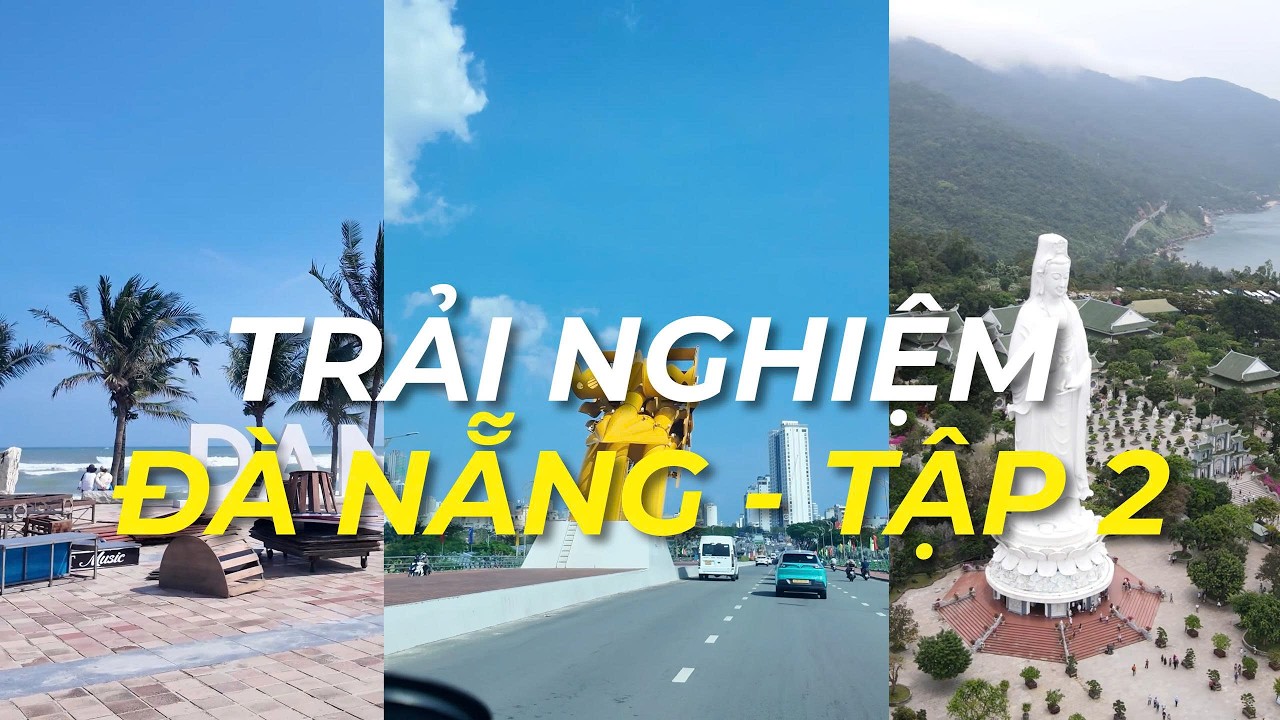 ĐÀ NẴNG - TẬP 2| Du Lịch Đà Nẵng Thì Nên Trải Nghiệm, Khám Phá Những Gì?