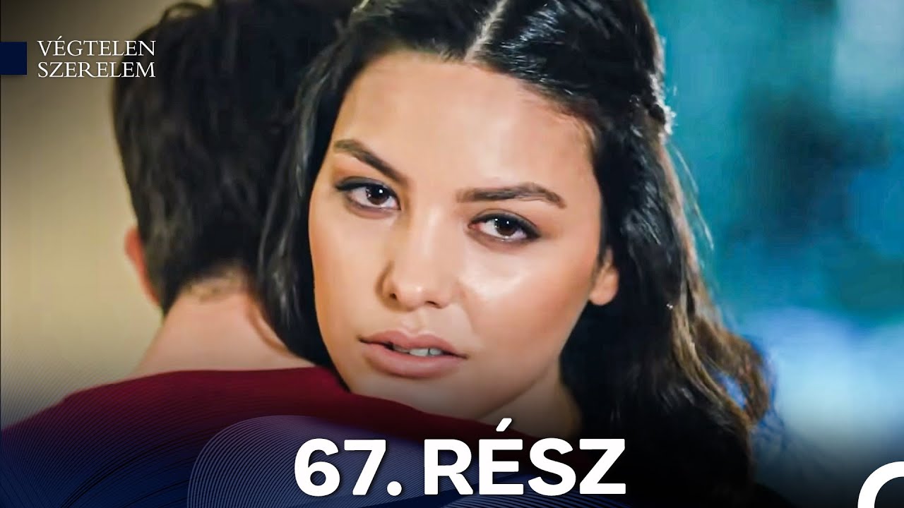 Végtelen Szerelem 67. Rész (Magyar Szinkron)