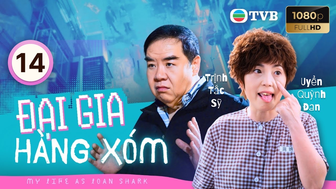 Phim TVB lồng tiếng Đại Gia Hàng Xóm (My Life As Loan Shark) 14/25 Trịnh Tắc Sĩ, Uyển Quỳnh Đan 2019