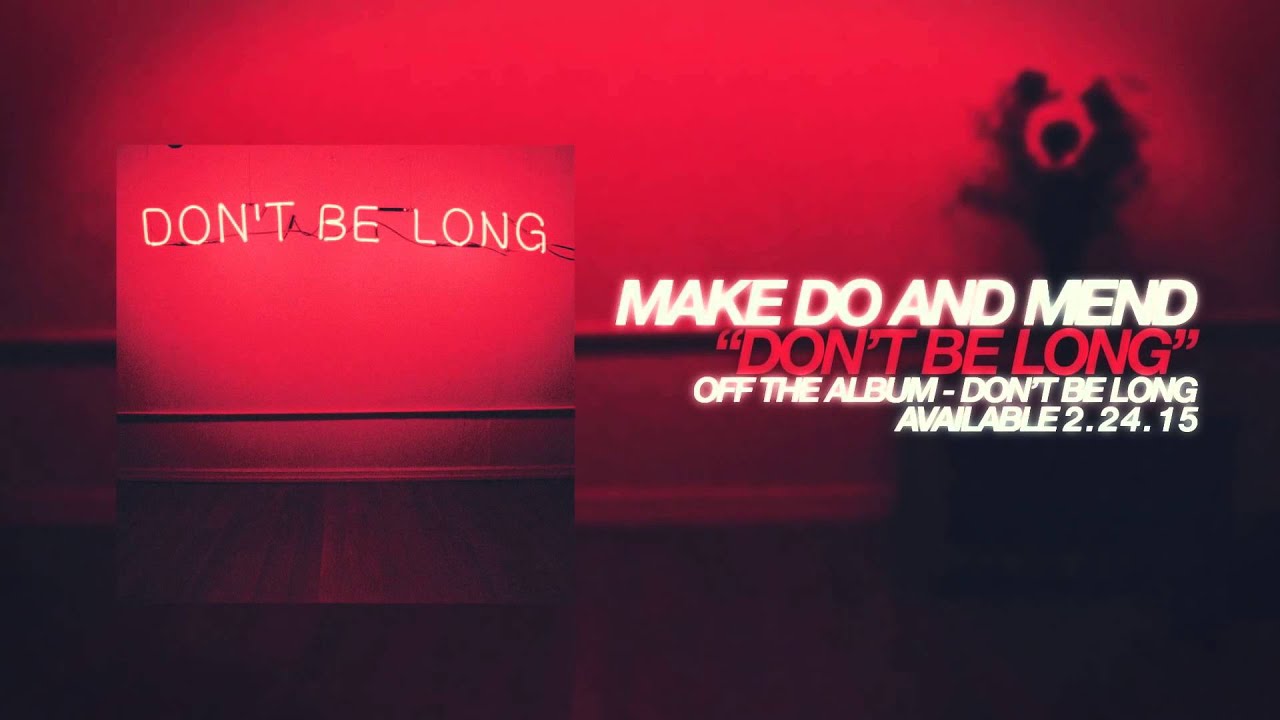 Make Do And Mend - Don't Be Long