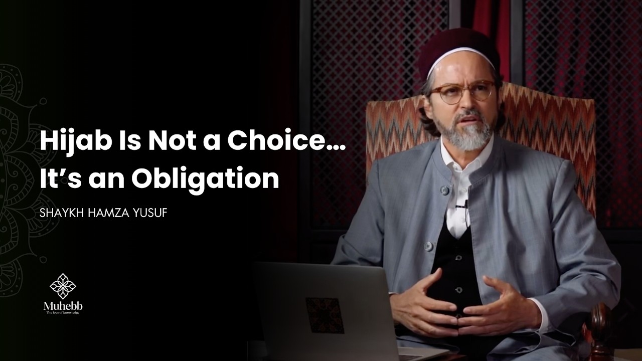 Why Hijab Is Not a Choice, It’s an Obligation - Shaykh Hamza Yusuf