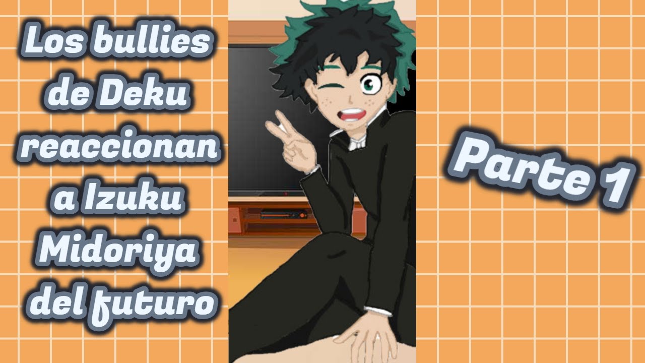 Los bullies de Deku reaccionan al futuro/ (BKDK)