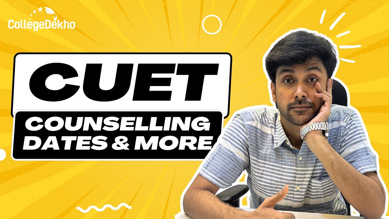 CUET Counselling 2024: Dates, Documents, & Colleges | CollegeDekho