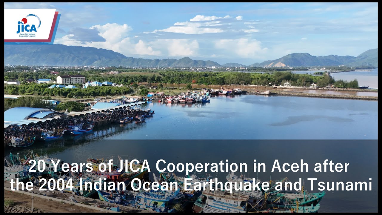 20 Years of JICA Cooperation in Aceh after the 2004 Indian Ocean Earthquake and Tsunami