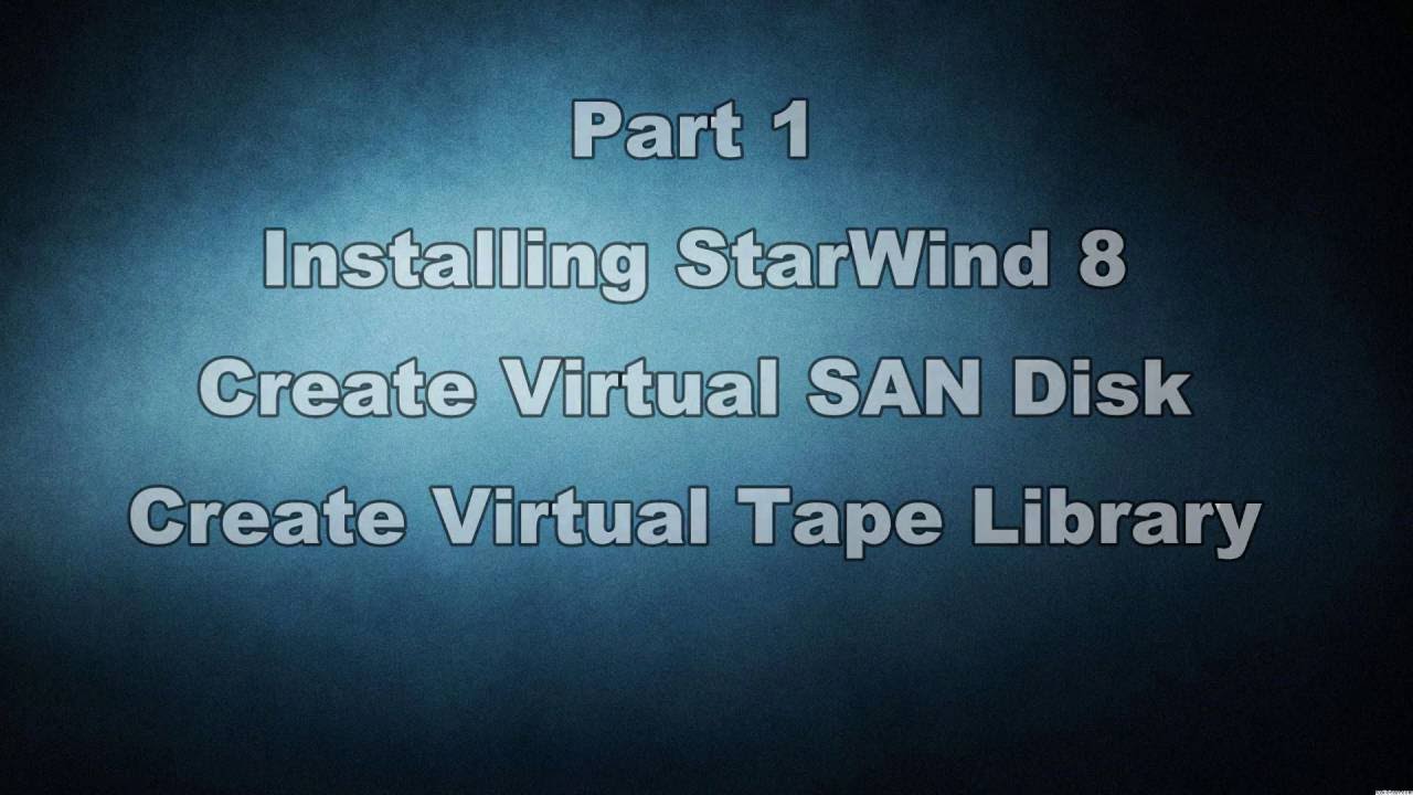 Part 1- Configuring StarWind Virtual Tape Library and SAN iSCSI Disk