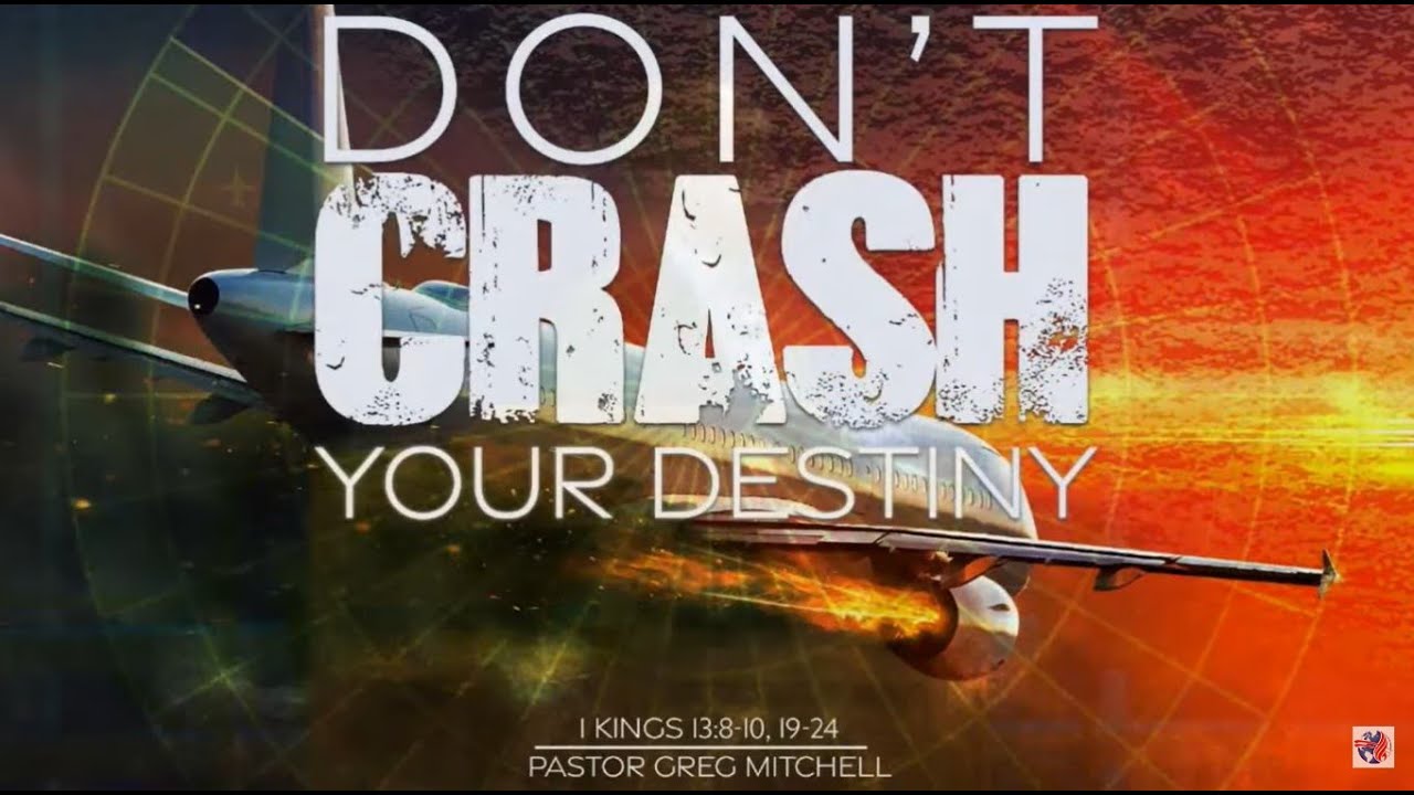 Don't Crash your destiny - Pastor Greg Mitchell